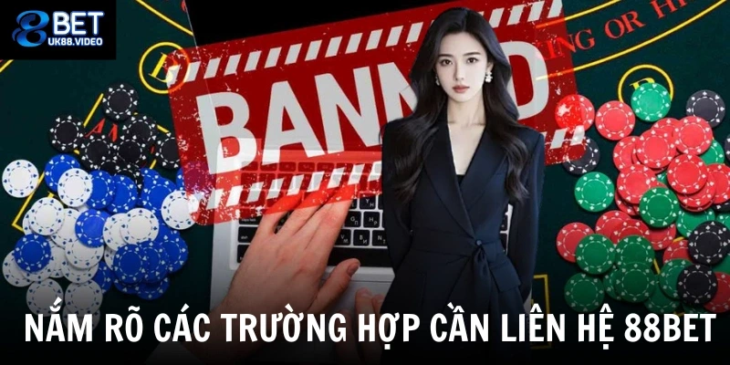Liên Hệ 88bet 3 Nắm rõ các trường hợp cần liên hệ 88bet
