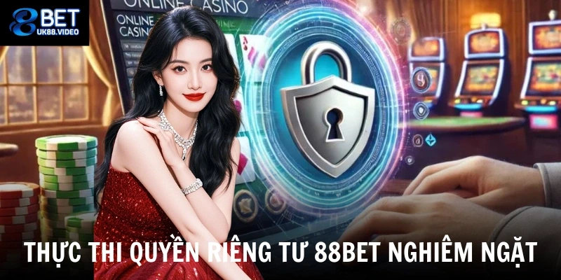 Quyền Riêng Tư 88bet 1 Thực thi quyền riêng tư 88bet nghiêm ngặt