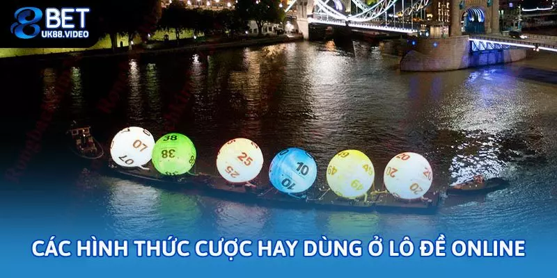 Các hình thức cược hay dùng ở lô đề online