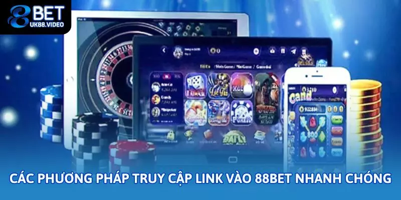 Các phương pháp truy cập link vào 88bet nhanh chóng