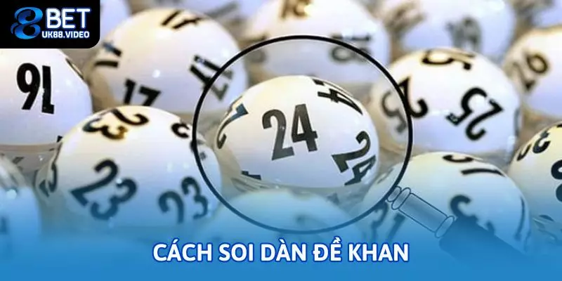 Cách soi dàn đề khan với những phương pháp hiệu quả 