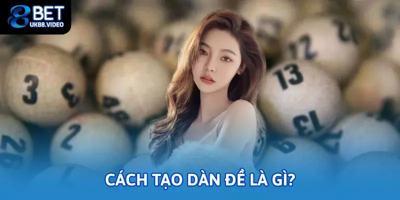 Cách tạo dàn đề là gì?