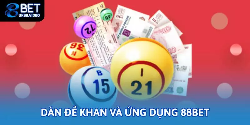 Dàn đề khan và ứng dụng tại 88bet