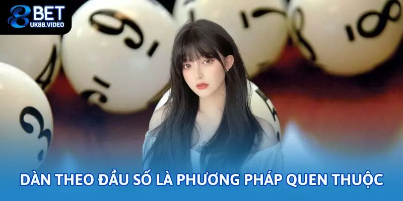 Dàn theo đầu số là phương pháp quen thuộc và rất dễ áp dụng