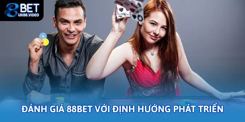 Đánh giá 88bet với định hướng phát triển