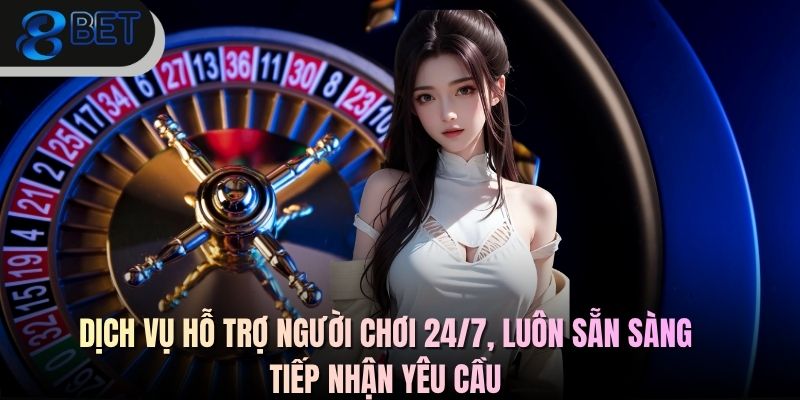 Dịch vụ hỗ trợ người chơi 24/7, luôn sẵn sàng tiếp nhận yêu cầu