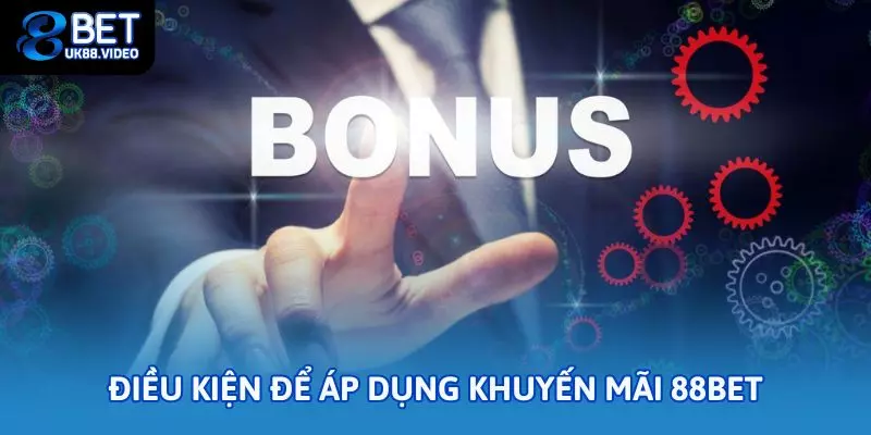 Điều kiện để áp dụng khuyến mãi 88bet