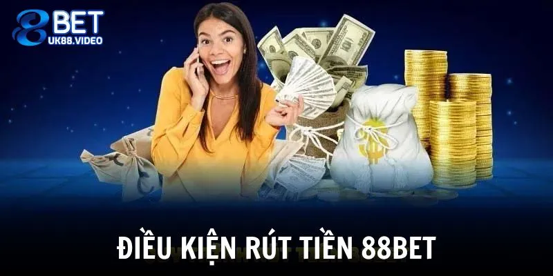 Điều kiện nên làm theo để rút tiền 88BET thành công