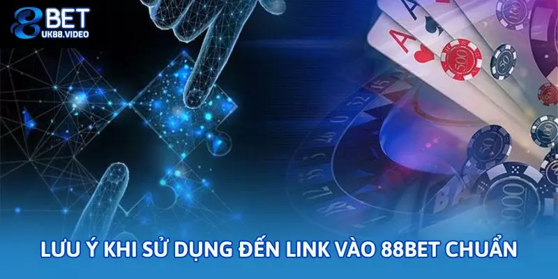 Lưu ý khi sử dụng đến link vào 88bet chuẩn
