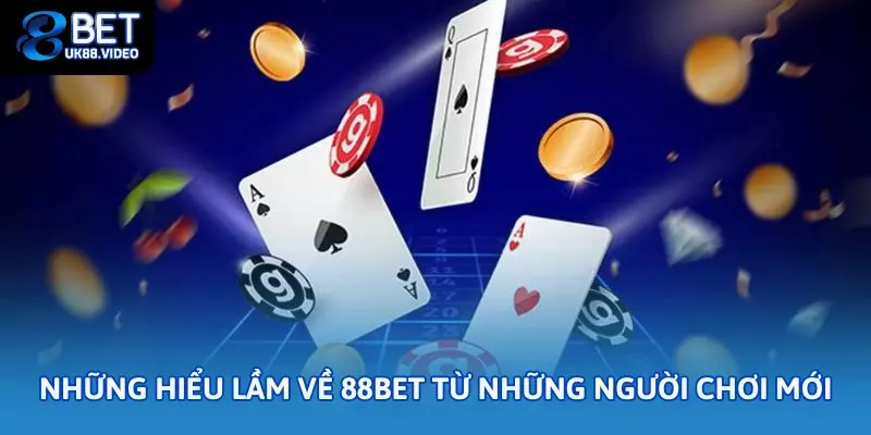 Những hiểu lầm về 88bet từ những người chơi mới
