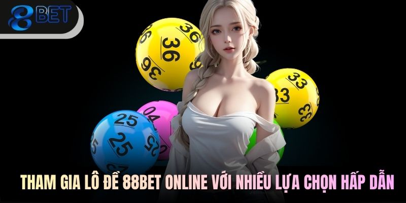 Tham gia lô đề 88BET online với nhiều lựa chọn hấp dẫn