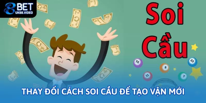Thay đổi cách soi cầu để tạo vận mới