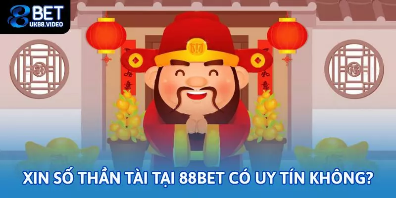 Xin số thần tài tại 88bet có uy tín không?